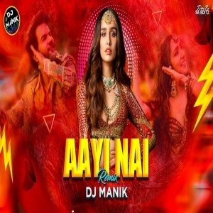 Aayi Nai Remix DJ Manik 2024