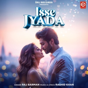 Isse Jyada - Raj Barman