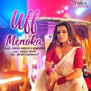 Uff Menoka - Pousali Banerjee, Ishan Mitra